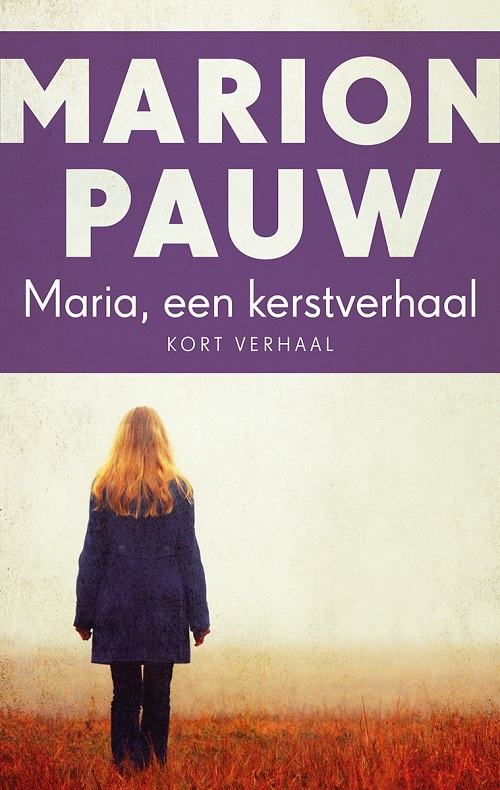 Marion Pauw_Kort Verhaal_2018 - Maria, Een Kerstverhaal