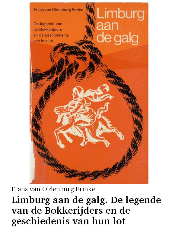 Limburg aan de galg. De legende van de Bokkerijders en de geschiedenis van hun lot