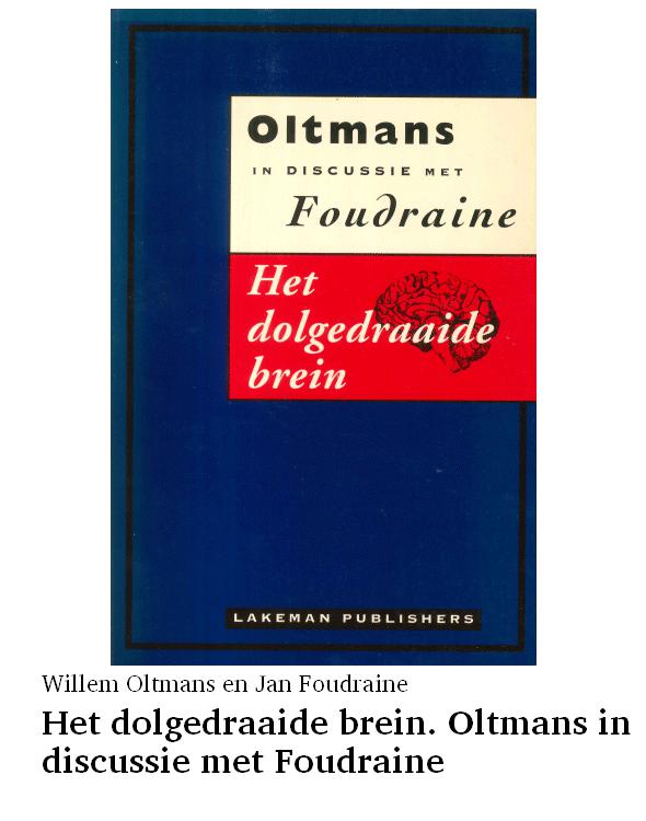Het dolgedraaide brein. Oltmans in discussie met Foudraine