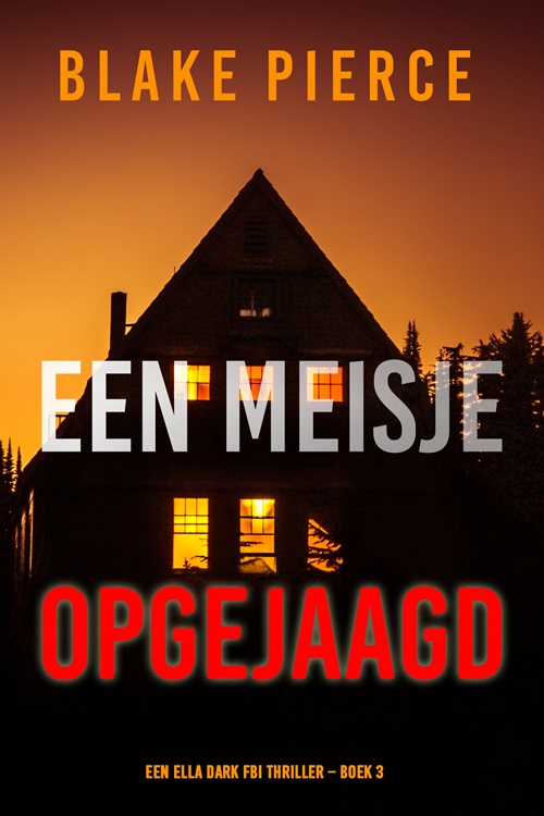 Blake Pierce_Ella Dark 03_2021 - Een Meisje Opgejaagd