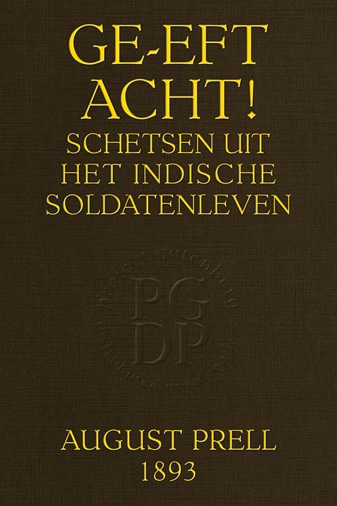 Ge-eft Acht! Schetsen uit het Indische soldatenleven