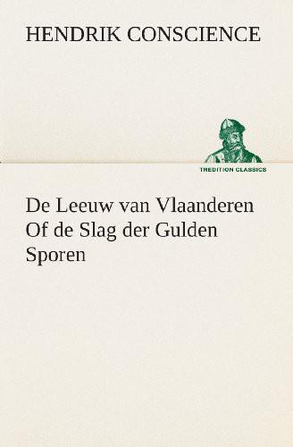 De Leeuw Van Vlaanderen: De Slag Der Gulden Sporen