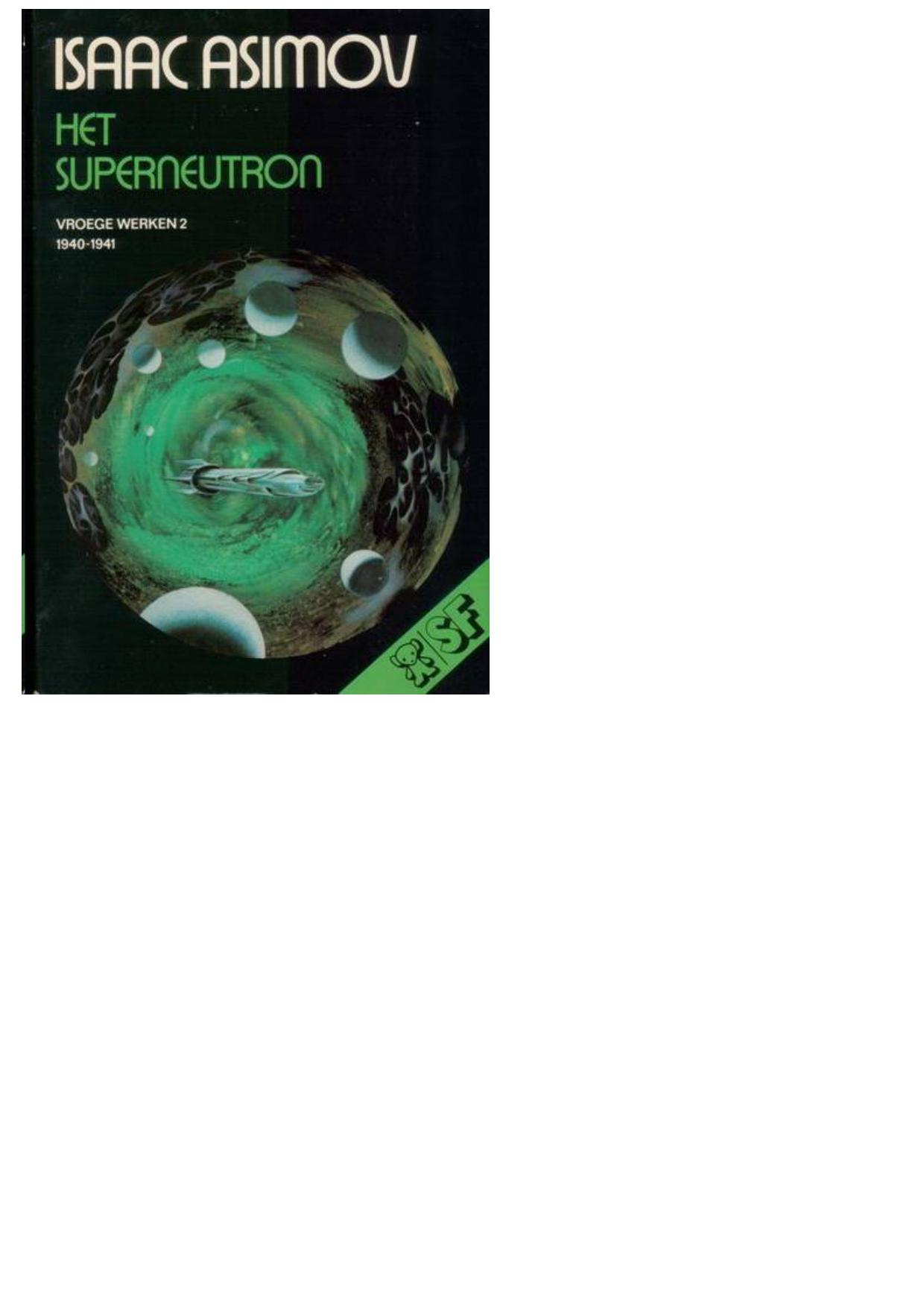 Asimov, Isaac - (1972) 2 Het superneutron (The Early Asimov or, Eleven Years of Trying)