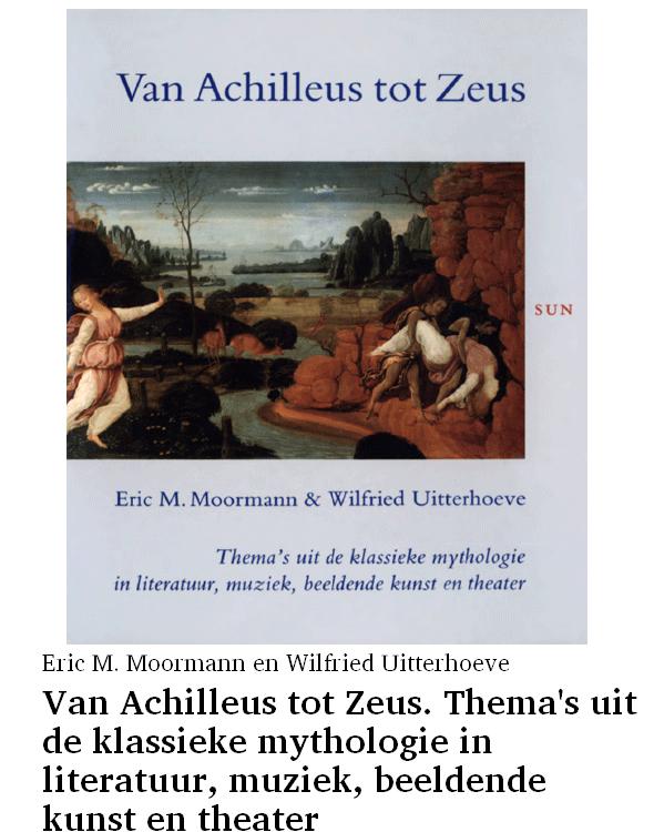Van Achilleus tot Zeus. Thema's uit de klassieke mythologie in literatuur, muziek, beeldende kunst en theater
