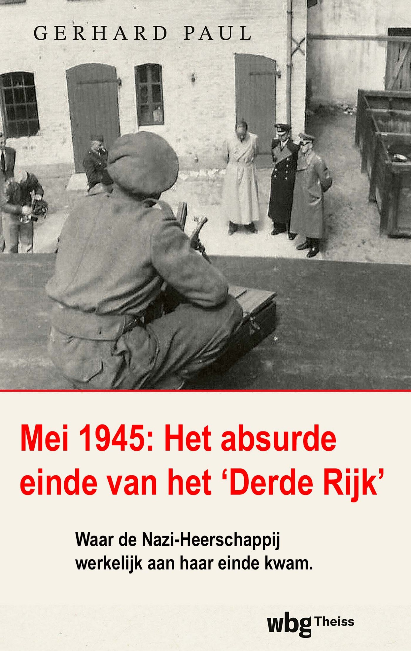 Mei 1945, Het Absurde Einde van het »Derde Rijk«