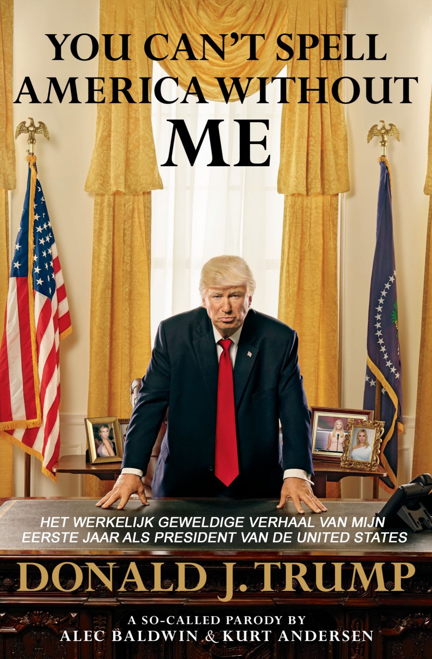 You Can't Spell America Without Me, Het Werkelijk Geweldige Verhaal Van Mijn Eerste Jaar Als President