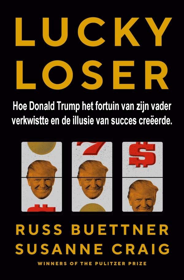 Lucky Loser, Hoe Donald Trump Het Fortuin Van Zijn Vader Verkwistte En De Illusie Van Succes Creëerde
