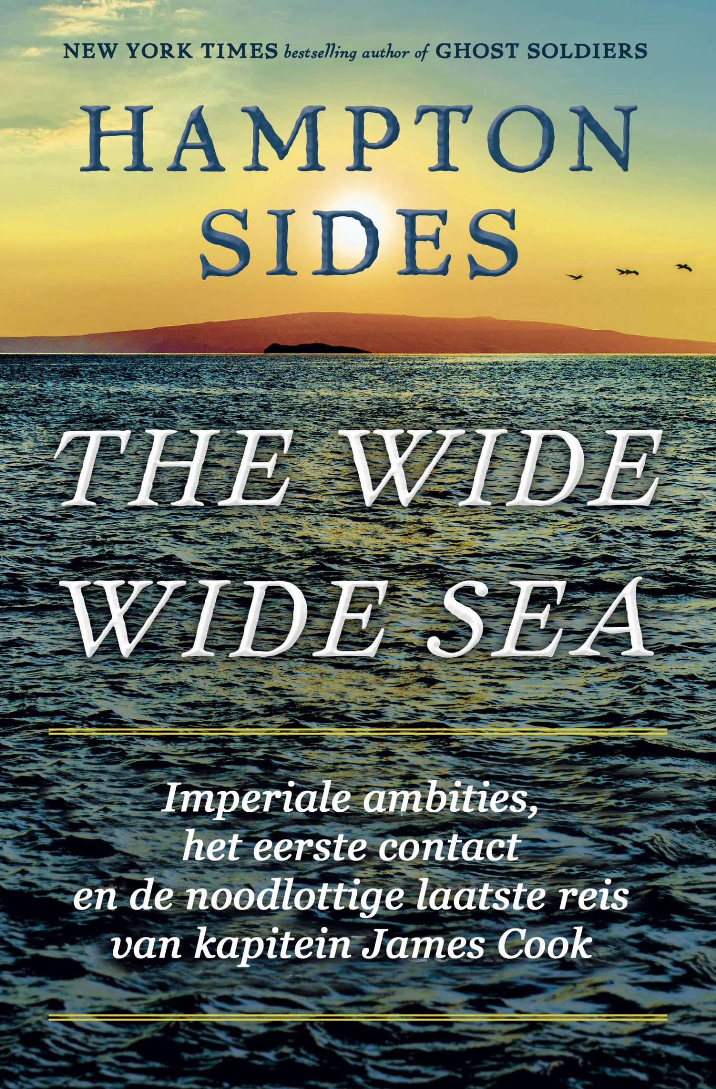 The Wide Wide Sea, Imperiale Ambities,Het Eerste Contact En De Noodlottige Laatste Reis Van Kapitein James Cook