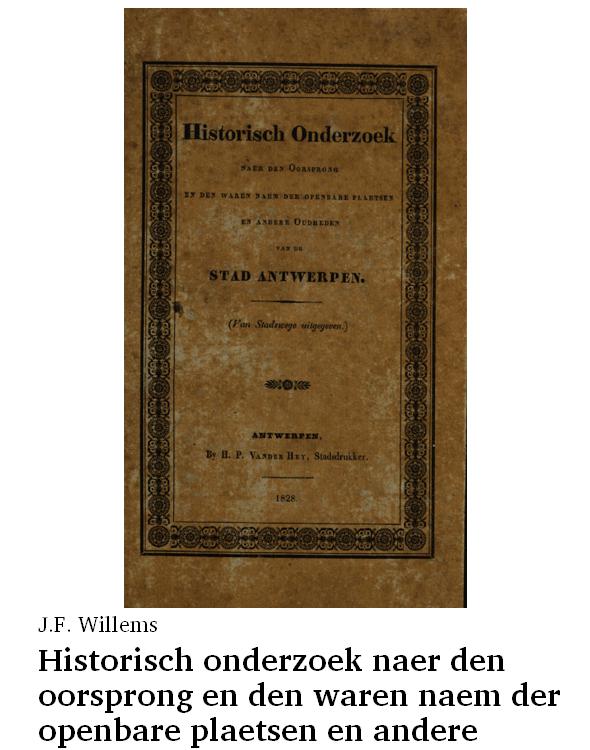 Historisch onderzoek naer den oorsprong en den waren naem der openbare plaetsen en andere oudheden van de stad Antwerpen
