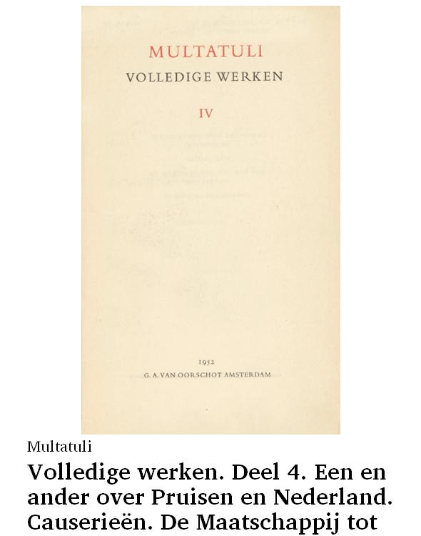 Volledige werken. Deel 4. Een en ander over Pruisen en Nederland. Causerieën. De maatschappij tot nut van den Javaan. Ideeën, derde bundel