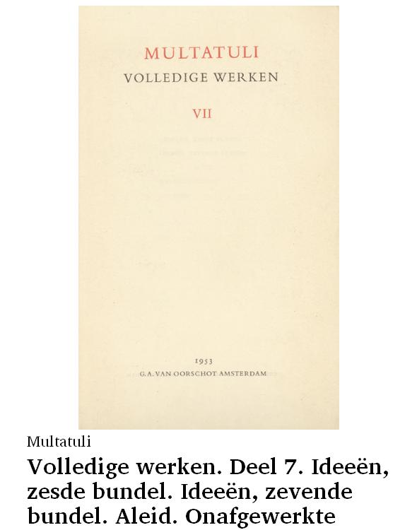 Volledige werken. Deel 7. Ideeën, zesde bundel. Ideeën, zevende bundel. Aleid. Onafgewerkte blaadjes