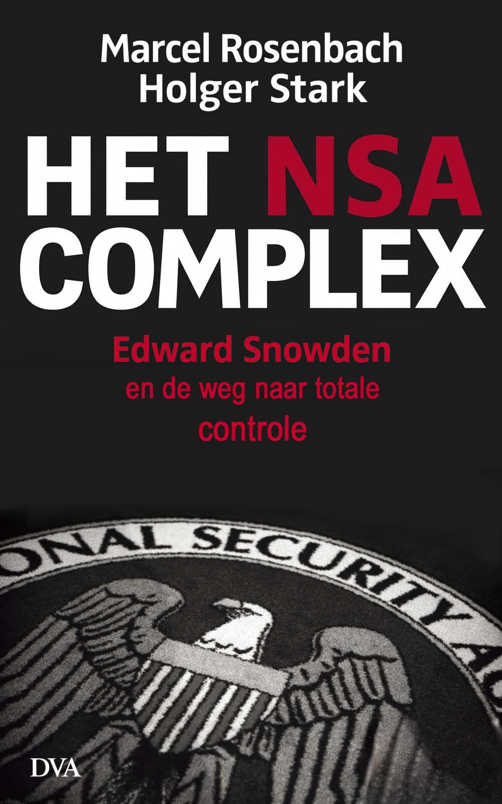 Het NSA-Complex, Edward Snowden En De Weg Naar Totale Controle