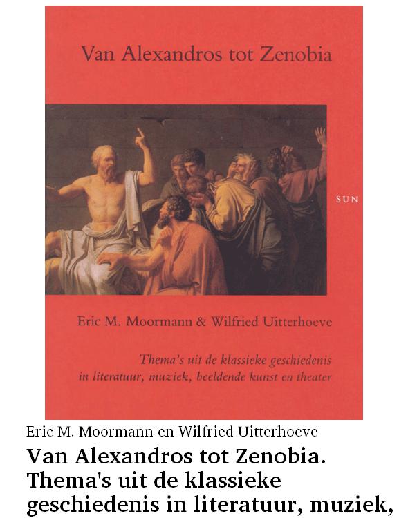 Van Alexandros tot Zenobia. Thema's uit de klassieke geschiedenis in literatuur, muziek, beeldende kunst en theater