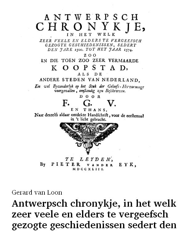 Antwerpsch chronykje, in het welk zeer veele en elders te vergeefsch gezogte geschiedenissen sedert den jare 1500 tot het jaar 1574 zoo in die toen vermaarde koopstad als de andere steden van Nederland