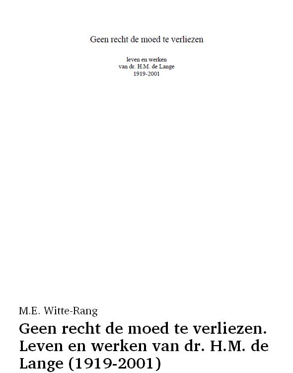 Geen recht de moed te verliezen. Leven en werken van dr. H.M. de Lange (1919-2001)