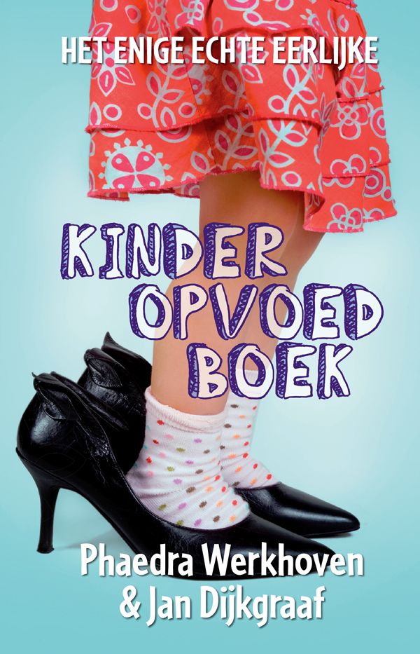 Het enige echte eerlijke kinderopvoedboek