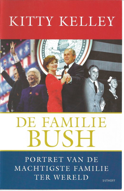 De Familie Bush - PORTRET VAN DE MACHTIGSTE FAMILIE TER WERELD