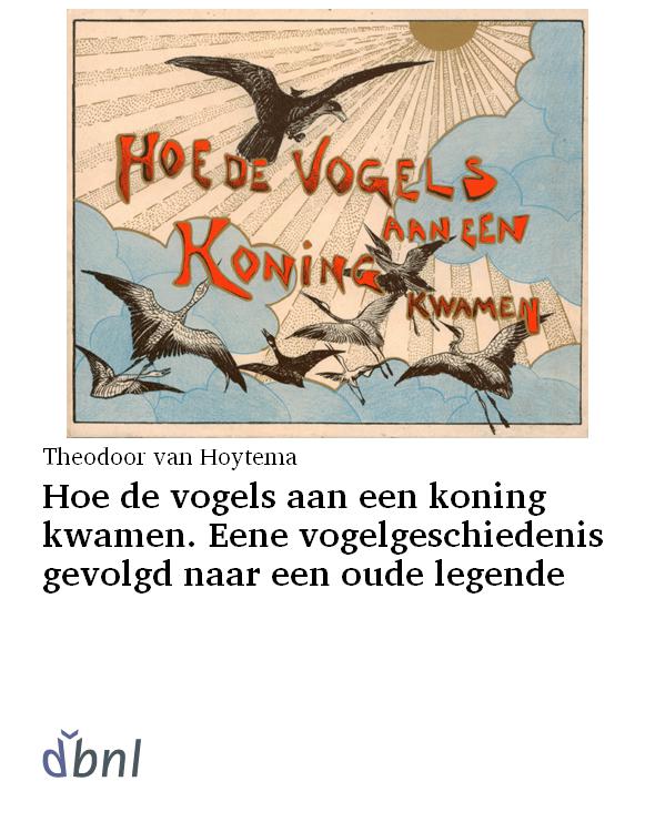 Hoe de vogels aan een koning kwamen. Eene vogelgeschiedenis gevolgd naar een oude legende
