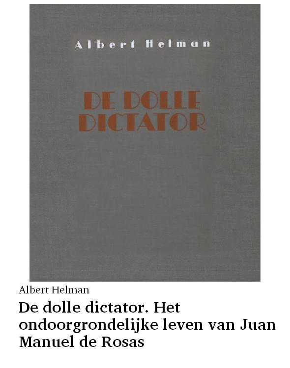De dolle dictator. Het ondoorgrondelijke leven van Juan Manuel de Rosas
