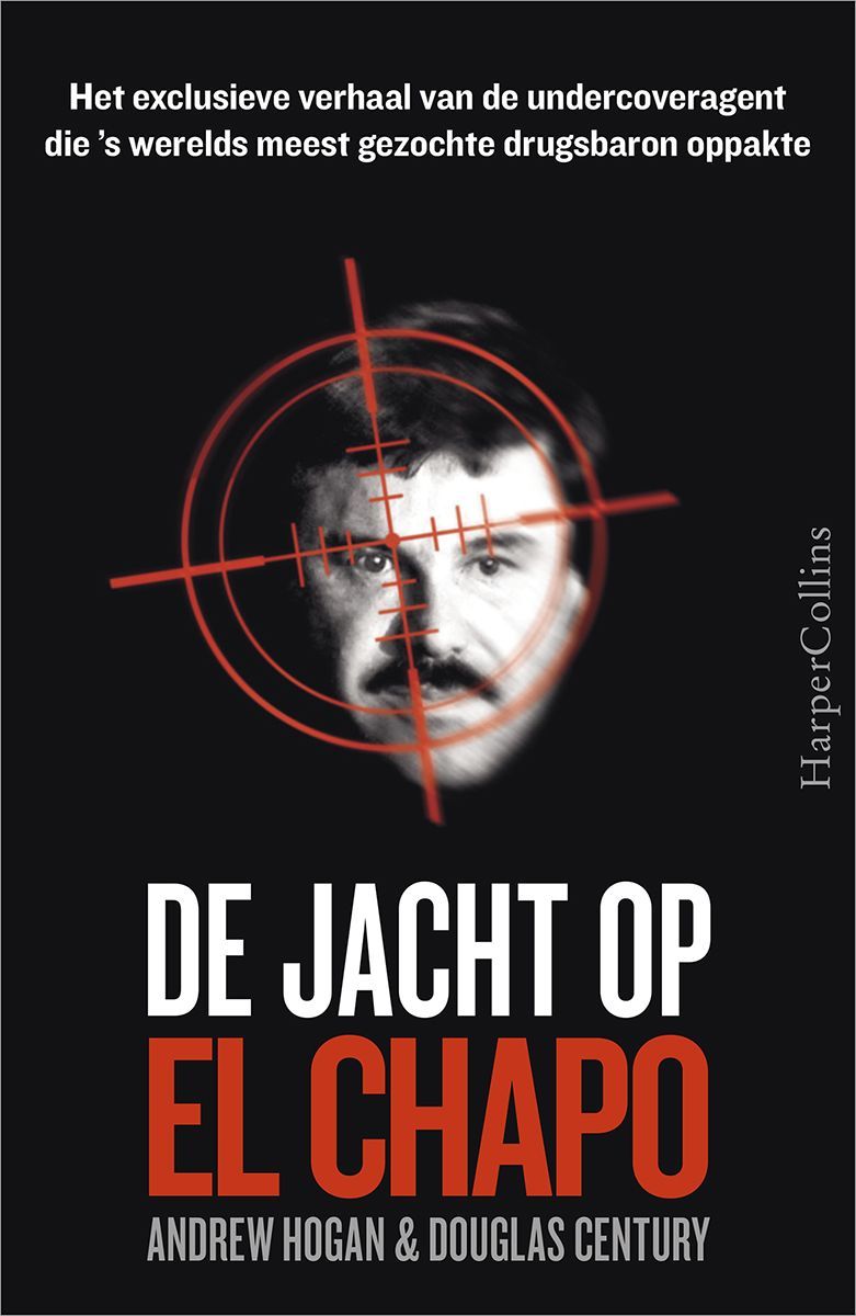 De jacht op El Chapo - Het exclusieve verhaal van de undercoveragent die 's werelds meest gezochte drugsbaron oppakte
