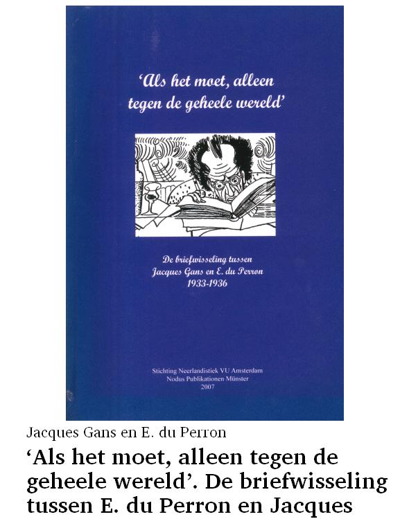'Als het moet, alleen tegen de geheele wereld'. De briefwisseling tussen E. du Perron en Jacques Gans 1933-1936