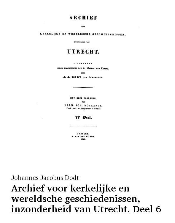 Archief voor kerkelijke en wereldsche geschiedenissen, inzonderheid van Utrecht. Deel 6