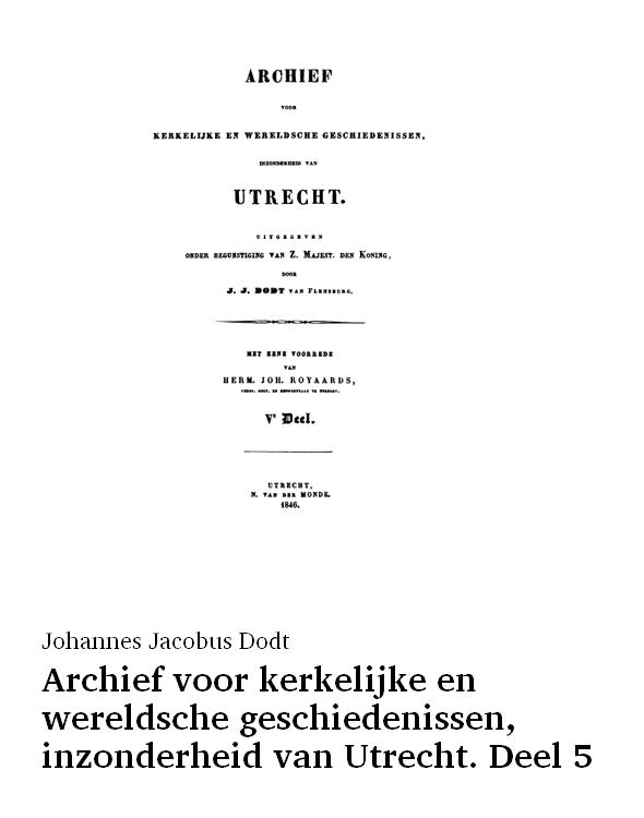 Archief voor kerkelijke en wereldsche geschiedenissen, inzonderheid van Utrecht. Deel 5