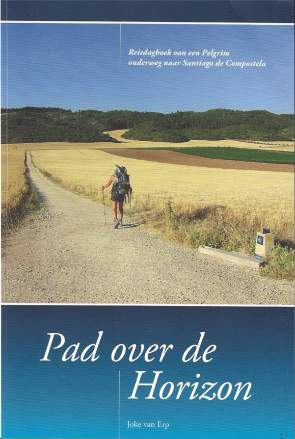 Pad over de Horizon - Reisdagbpel van een pelgrim onderweg naar Santiago de Compostela
