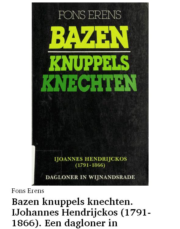 Bazen knuppels knechten. IJohannes Hendrijckos (1791-1866). Een dagloner in Wijnandsrade