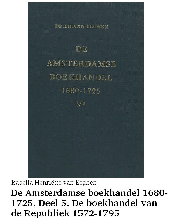 De Amsterdamse boekhandel 1680-1725. Deel 5. De boekhandel van de Republiek 1572-1795