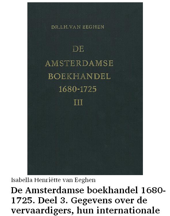 De Amsterdamse boekhandel 1680-1725. Deel 3. Gegevens over de vervaardigers, hun internationale relaties en de uitgaven A-M