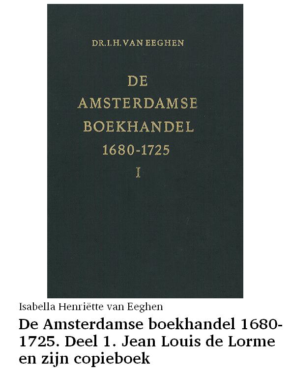 De Amsterdamse boekhandel 1680-1725. Deel 1. Jean Louis de Lorme en zijn copieboek