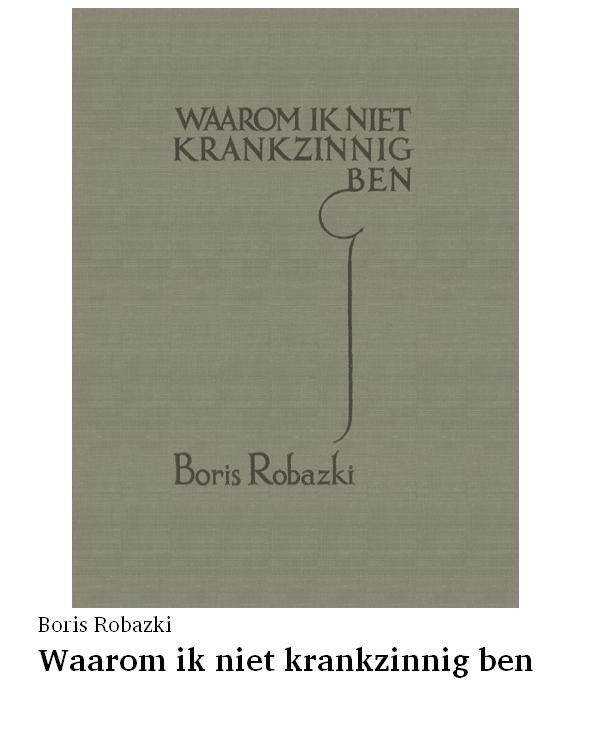 Waarom ik niet krankzinnig ben (onder ps. Boris Robazki)