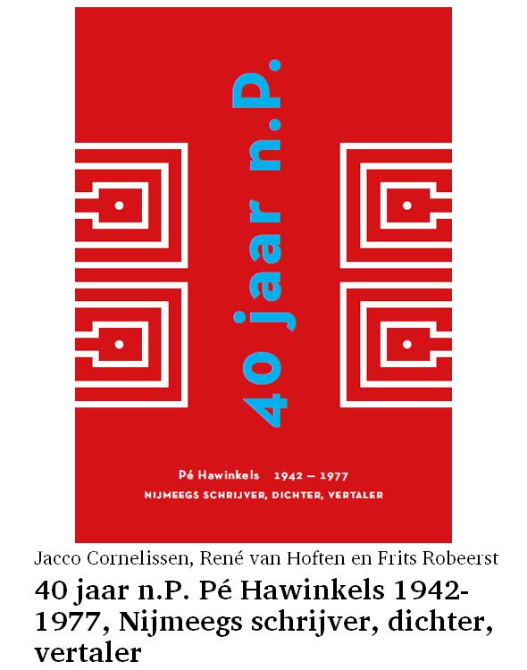 40 jaar n.P. Pé Hawinkels 1942-1977, Nijmeegs schrijver, dichter, vertaler