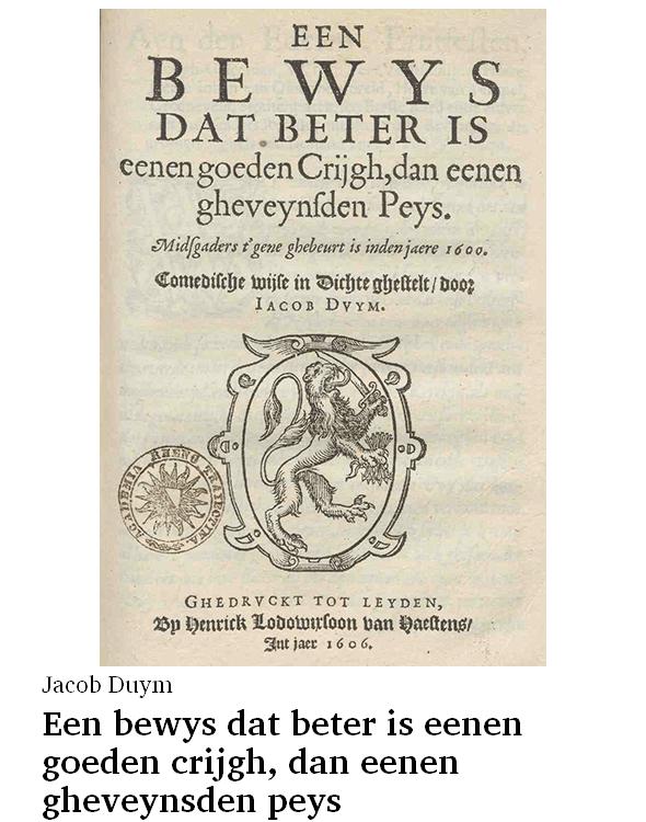 Een bewys dat beter is eenen goeden crijgh, dan eenen gheveynsden peys