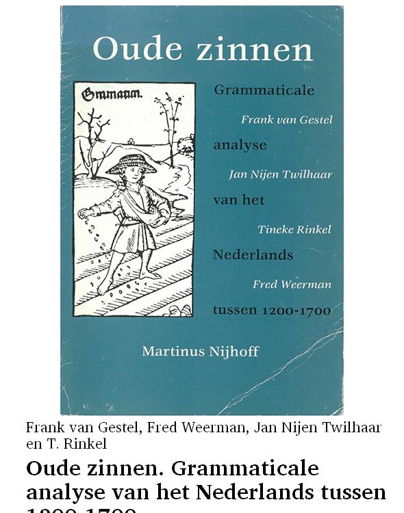 Oude zinnen. Grammaticale analyse van het Nederlands tussen 1200-1700