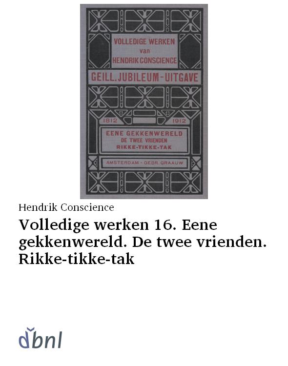 Volledige werken 16. Eene gekkenwereld. De twee vrienden. Rikke-tikke-tak