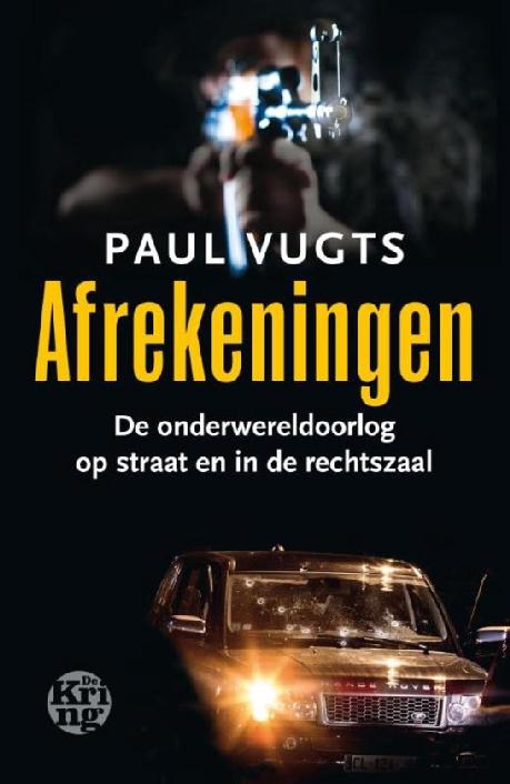 Afrekeningen: de onderwereldoorlog op straat en in de rechtszaal