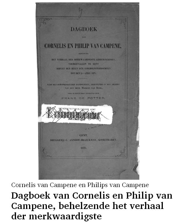 Dagboek van Cornelis en Philip van Campene, behelzende het verhaal der merkwaardigste gebeurtenissen, voorgevallen te Gent sedert het begin der godsdienstberoerten tot den 5en april 1571