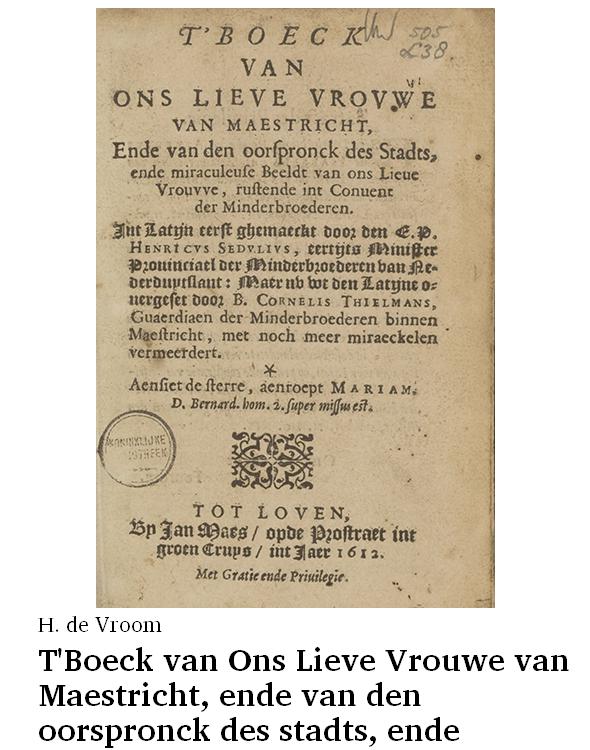 T'Boeck van Ons Lieve Vrouwe van Maestricht, ende van den oorspronck des stadts, ende miraculeuse beeldt van Ons Lieve Vrouwe, rustende int convent der minderbroederen