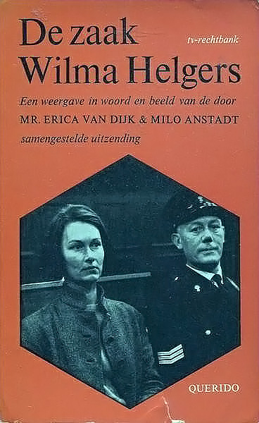 De zaak Wilma Helgers: een weergave in woord en beeld van de door Erica van Dijk & Milo Anstadt samengestelde uitzending