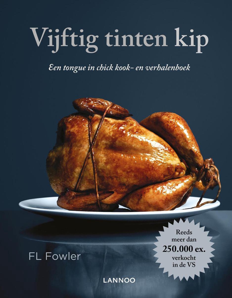 Vijftig tinten kip: een tongue in chick kook- en verhalenboek