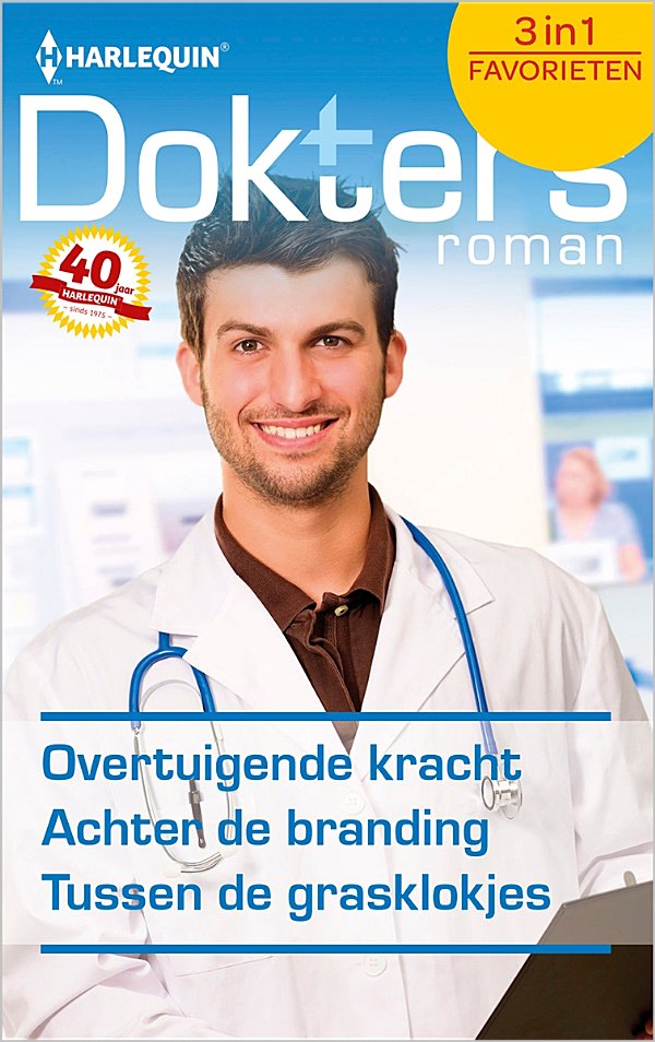 Overtuigende kracht / Achter de branding / Tussen de grasklokjes - Doktersroman Favorieten 461