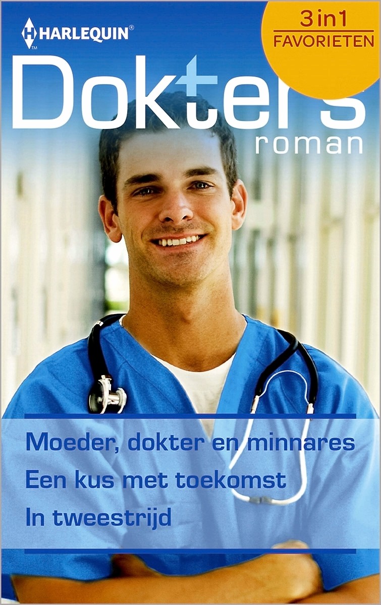 Moeder, dokter en minnares & Een kus met toekomst & In tweestrijd - Doktersroman Favorieten 401