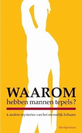 Waarom hebben mannen tepels?: en andere mysteries van het menselijk lichaam (NL, 1987)