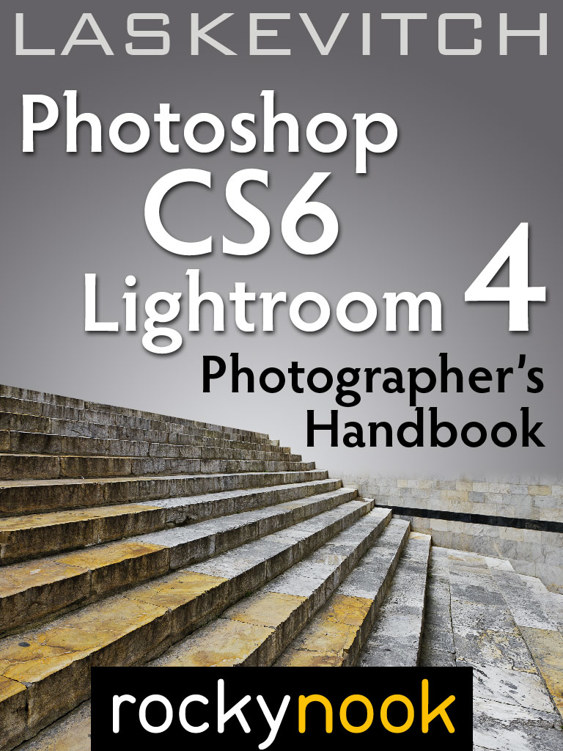Photoshop CS6 and Lightroom 4: A Photographer's Handbook