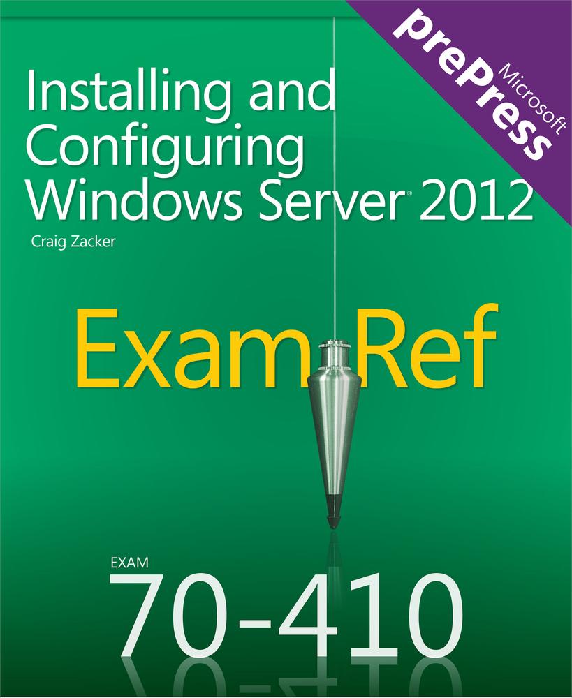Exam Ref 70-410: Installing and Configuring Windows Server® 2012