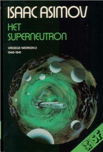 Asimov, Isaac - (1972) 2 Het superneutron (The Early Asimov or, Eleven Years of Trying)