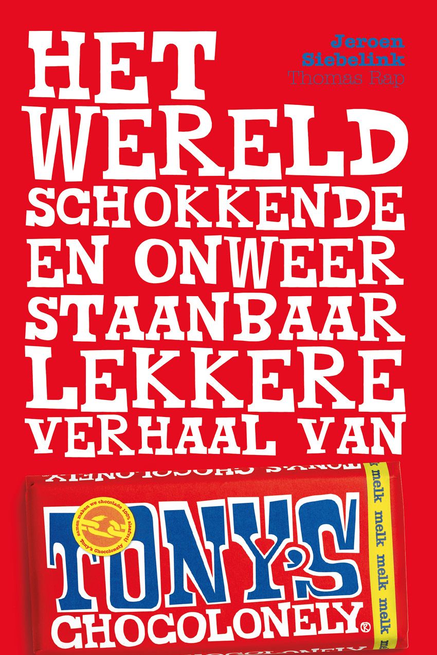 Het wereldschokkende en onweerstaanbaar lekkere verhaal van Tony’s Chocolonely