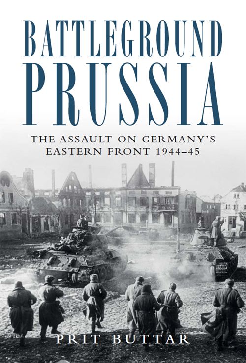 Battleground Prussia: The Assault on Germany's Eastern Front 1944#45 (General Military)